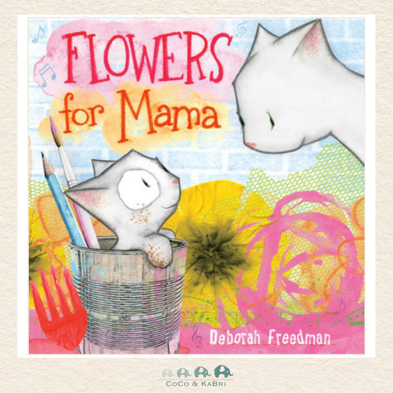 Hardcover book cover of Flowers for Mama by Deborah Freedman featuring colorful illustrated kittens and floral artwork.