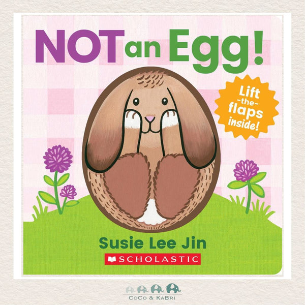 Not an Egg! lift-the-flap board book cover by Susie Lee Jin featuring a colorful egg shape ready to be revealed